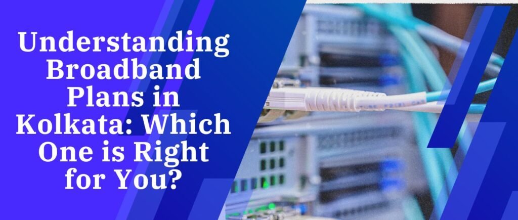 broadband plans in Kolkata